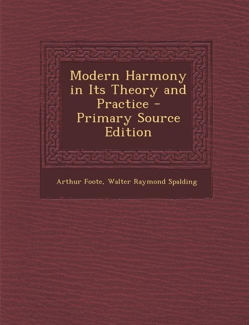 Modern Harmony in Its Theory and Practice - Primary Source Edition