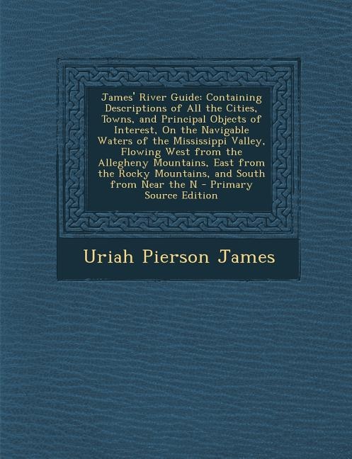 James' River Guide: Containing Descriptions of All the Cities, Towns, and Principal Objects of Interest, On the Navigab