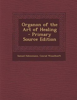 Organon of the Art of Healing - Primary Source Edition