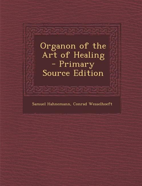 Organon of the Art of Healing - Primary Source Edition