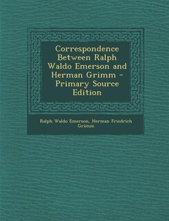 Couverture_Correspondence Between Ralph Waldo Emerson and Herman Grimm - Primary Source Edition