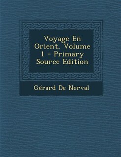 Front cover_Voyage En Orient, Volume 1 - Primary Source Edition