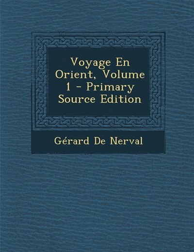 Front cover_Voyage En Orient, Volume 1 - Primary Source Edition