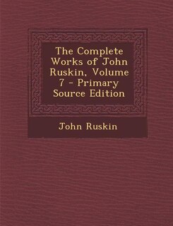 Couverture_The Complete Works of John Ruskin, Volume 7 - Primary Source Edition