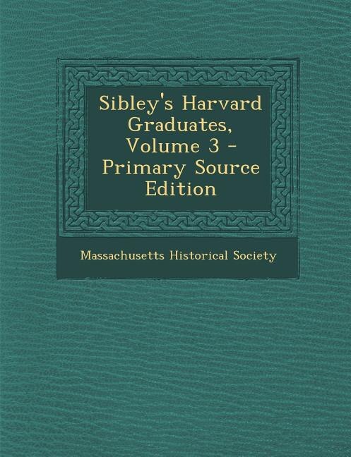 Couverture_Sibley's Harvard Graduates, Volume 3 - Primary Source Edition