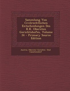 Front cover_Sammlung Von Civilrechtlichen Entscheidungen Des K.K. Obersten Gerichtshofes, Volume 34 - Primary Source Edition