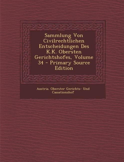 Front cover_Sammlung Von Civilrechtlichen Entscheidungen Des K.K. Obersten Gerichtshofes, Volume 34 - Primary Source Edition