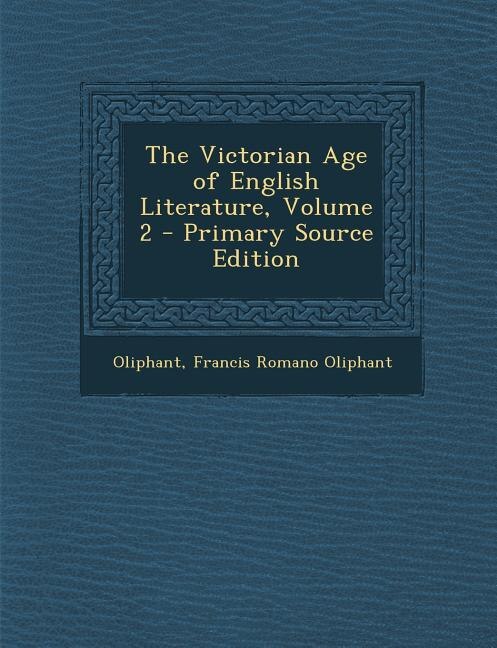 The Victorian Age of English Literature, Volume 2 - Primary Source Edition