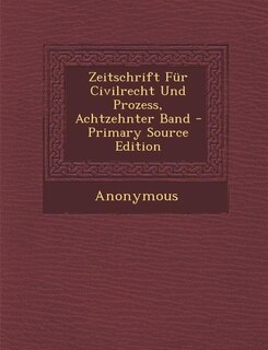 Front cover_Zeitschrift Für Civilrecht Und Prozess, Achtzehnter Band - Primary Source Edition