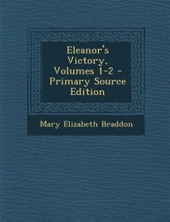 Eleanor's Victory, Volumes 1-2 - Primary Source Edition