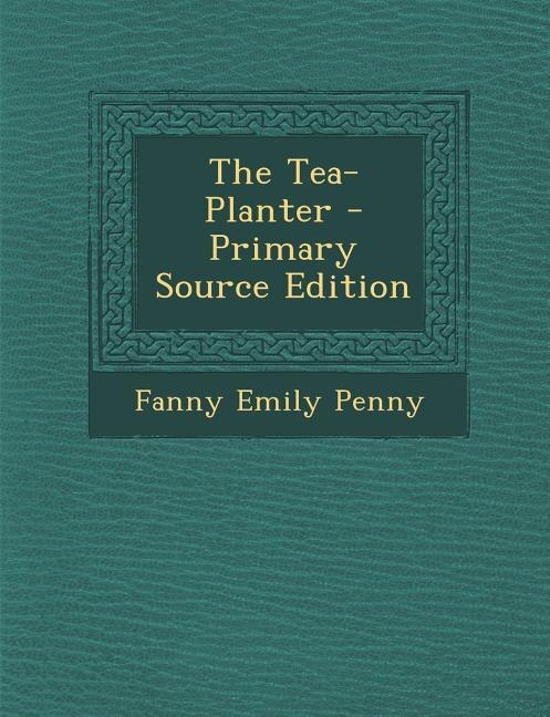 Front cover_The Tea-Planter - Primary Source Edition