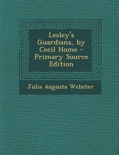 Front cover_Lesley's Guardians, by Cecil Home - Primary Source Edition
