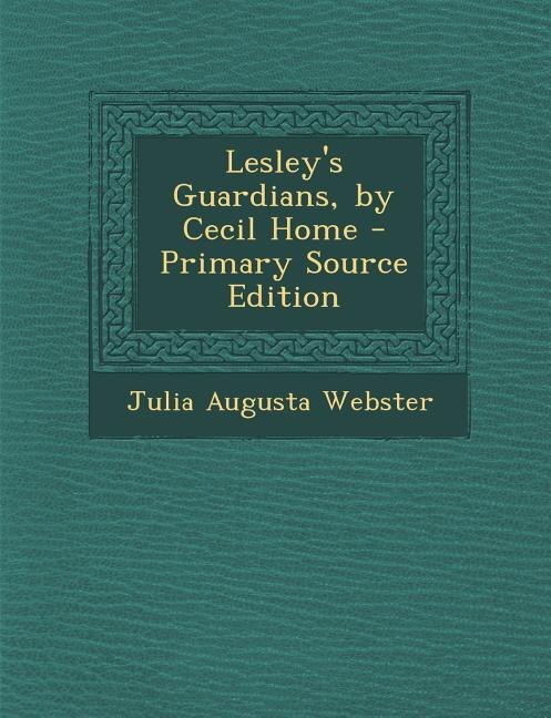 Front cover_Lesley's Guardians, by Cecil Home - Primary Source Edition