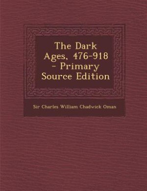 The Dark Ages, 476-918 - Primary Source Edition