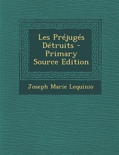 Les Préjugés Détruits - Primary Source Edition