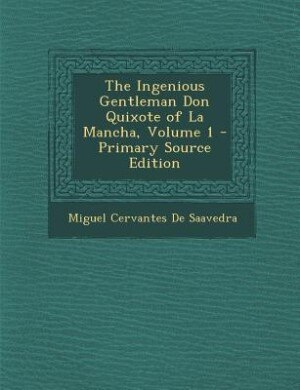 Front cover_The Ingenious Gentleman Don Quixote of La Mancha, Volume 1 - Primary Source Edition