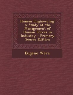 Human Engineering: A Study of the Management of Human Forces in Industry - Primary Source Edition