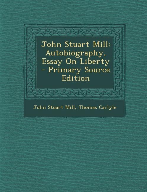 John Stuart Mill: Autobiography, Essay On Liberty