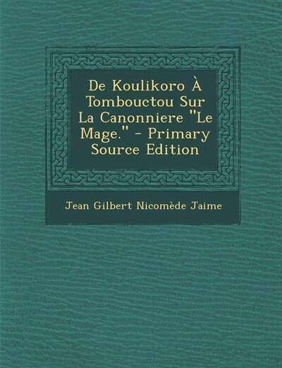 Couverture_De Koulikoro À Tombouctou Sur La Canonniere Le Mage. - Primary Source Edition