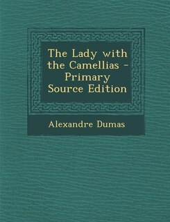 Front cover_The Lady with the Camellias - Primary Source Edition