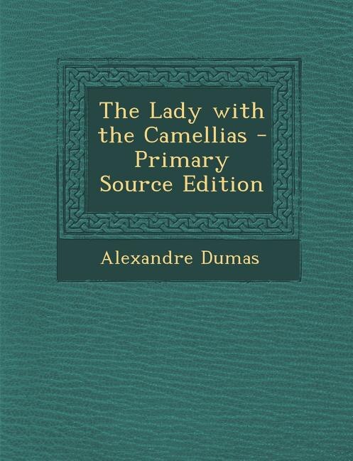 Front cover_The Lady with the Camellias - Primary Source Edition