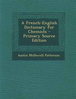 A French-English Dictionary for Chemists - Primary Source Edition