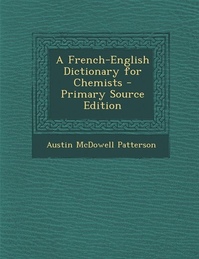 A French-English Dictionary for Chemists - Primary Source Edition