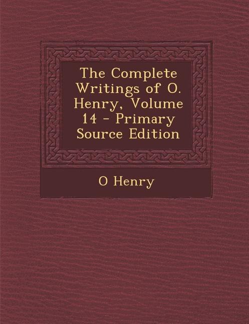 Couverture_The Complete Writings of O. Henry, Volume 14 - Primary Source Edition