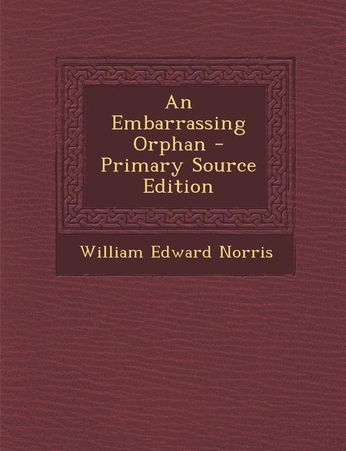 Front cover_An Embarrassing Orphan - Primary Source Edition