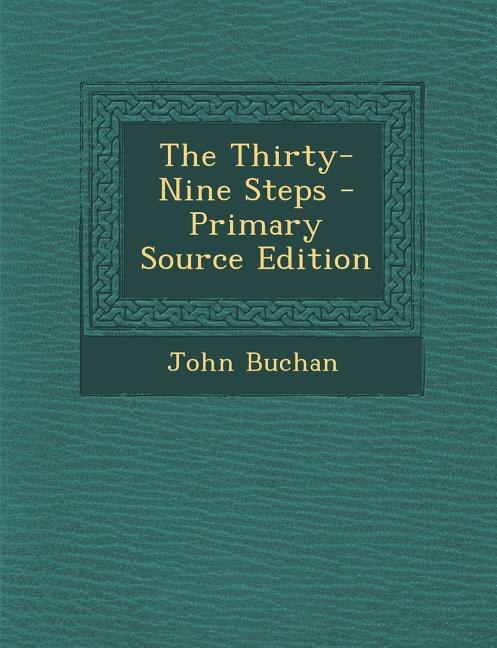 The Thirty-Nine Steps - Primary Source Edition