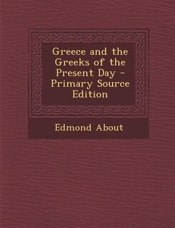 Couverture_Greece and the Greeks of the Present Day - Primary Source Edition