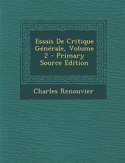 Couverture_Essais De Critique Générale, Volume 2 - Primary Source Edition