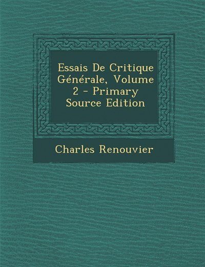 Couverture_Essais De Critique Générale, Volume 2 - Primary Source Edition