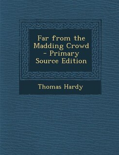 Front cover_Far from the Madding Crowd - Primary Source Edition