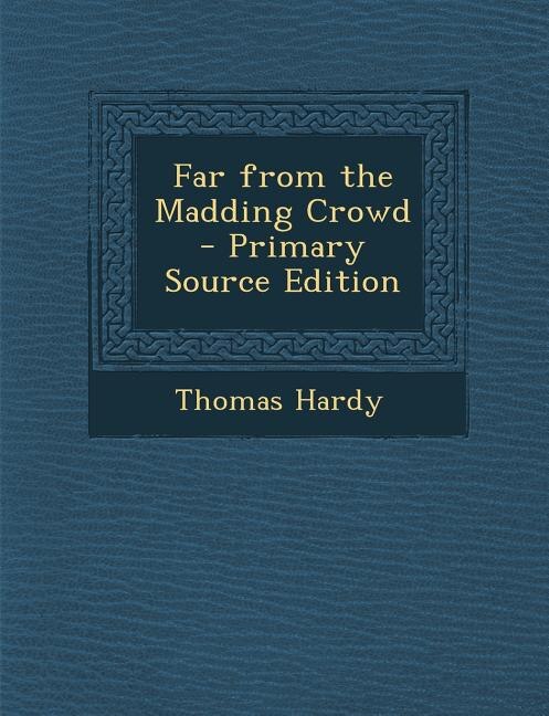 Front cover_Far from the Madding Crowd - Primary Source Edition
