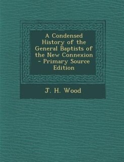 Couverture_A Condensed History of the General Baptists of the New Connexion - Primary Source Edition