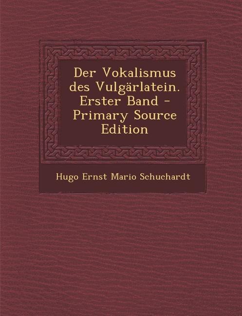 Front cover_Der Vokalismus des Vulgärlatein. Erster Band - Primary Source Edition