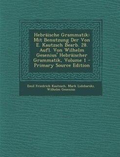 Hebräische Grammatik: Mit Benutzung Der Von E. Kautzsch Bearb. 28. Aufl. Von Wilhelm Gesenius' Hebräischer Grammatik, Vol