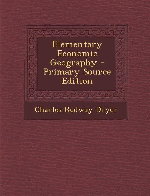 Couverture_Elementary Economic Geography - Primary Source Edition