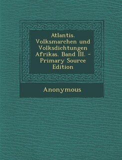 Atlantis. Volksmarchen und Volksdichtungen Afrikas. Band III. - Primary Source Edition