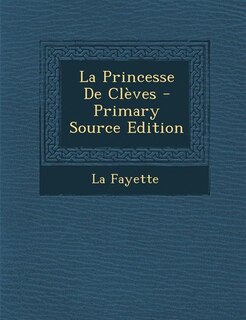 La Princesse De Clèves - Primary Source Edition