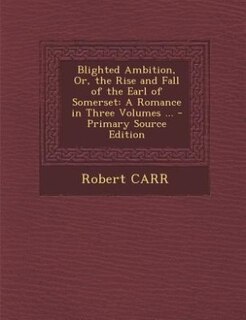 Front cover_Blighted Ambition, Or, the Rise and Fall of the Earl of Somerset