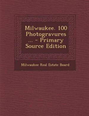 Front cover_Milwaukee. 100 Photogravures ... - Primary Source Edition