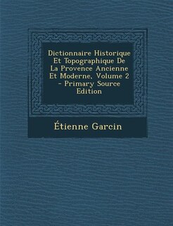 Couverture_Dictionnaire Historique Et Topographique De La Provence Ancienne Et Moderne, Volume 2 - Primary Source Edition