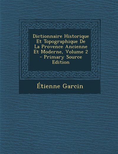 Couverture_Dictionnaire Historique Et Topographique De La Provence Ancienne Et Moderne, Volume 2 - Primary Source Edition