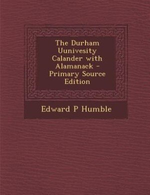 Couverture_The Durham Uunivesity Calander with Alamanack - Primary Source Edition