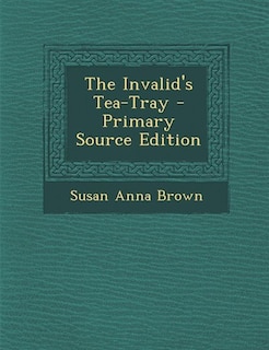 Front cover_The Invalid's Tea-Tray - Primary Source Edition