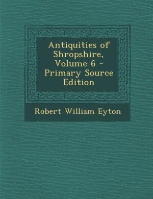 Front cover_Antiquities of Shropshire, Volume 6 - Primary Source Edition