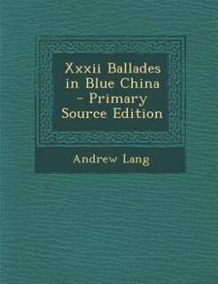 Couverture_Xxxii Ballades in Blue China - Primary Source Edition