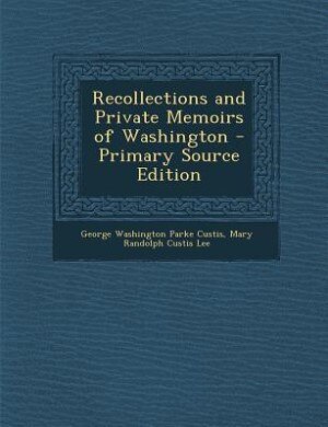 Front cover_Recollections and Private Memoirs of Washington - Primary Source Edition